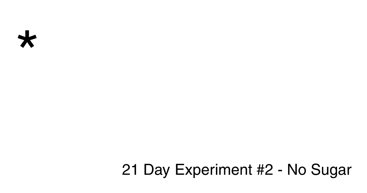 21 Day Experiment #2 – No Sugar
